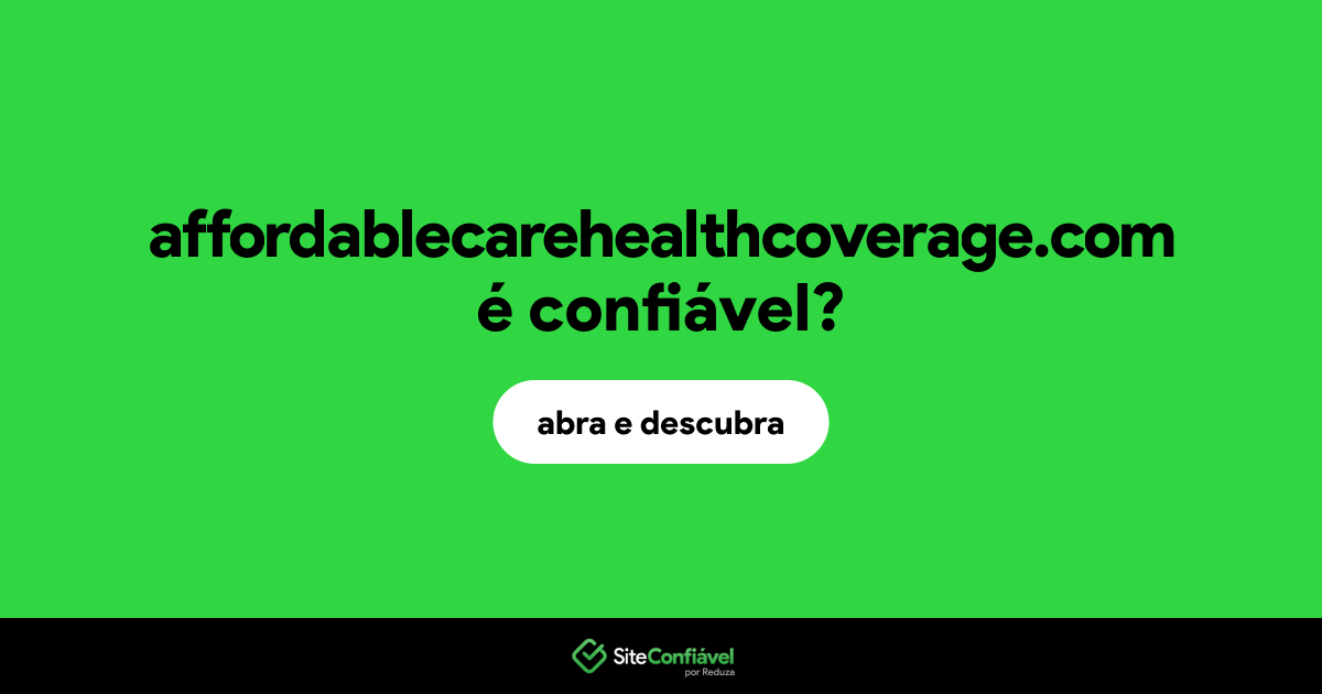 O site affordablecarehealthcoverage.com é confiável?