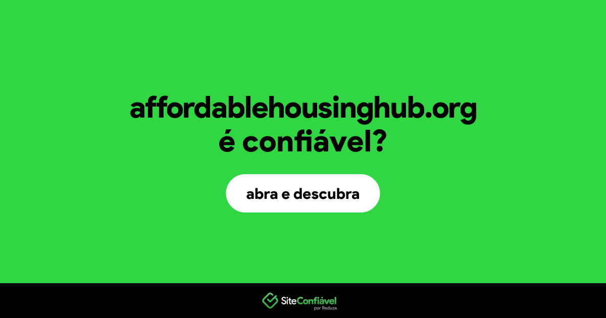 O site affordablehousinghub.org é confiável?