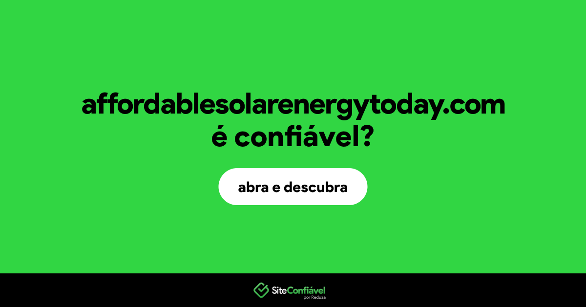 O site affordablesolarenergytoday.com é confiável?