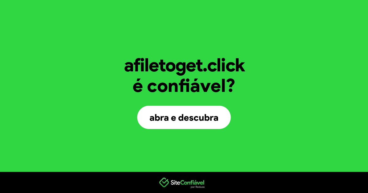 O site afiletoget.click é confiável?