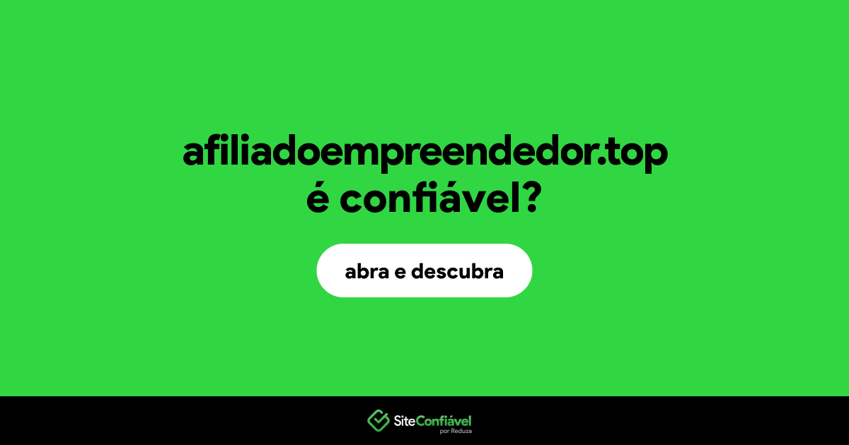 O site afiliadoempreendedor.top é confiável?