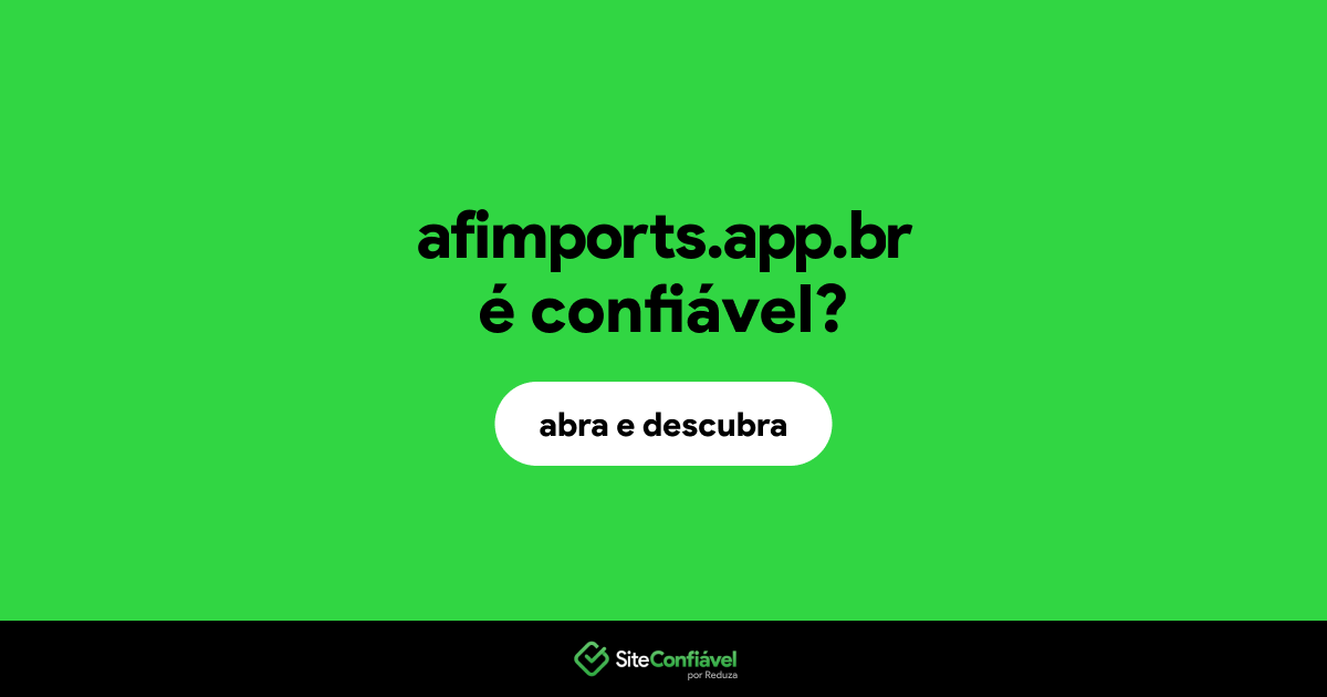 O site afimports.app.br é confiável?
