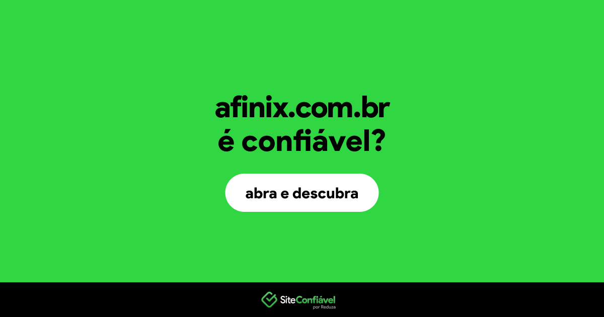 O site afinix.com.br é confiável?