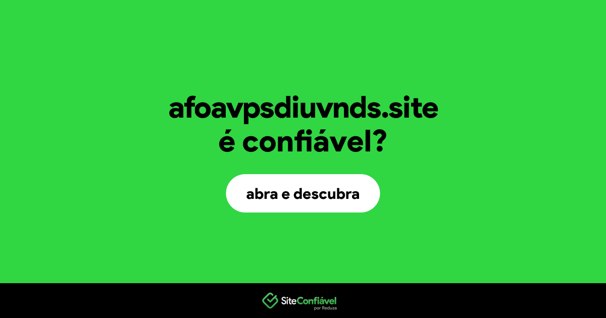 O site afoavpsdiuvnds.site é confiável?