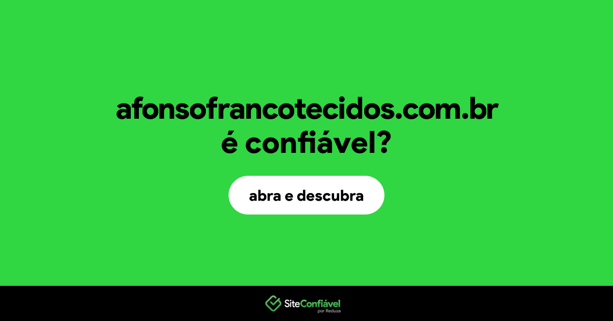 O site afonsofrancotecidos.com.br é confiável?