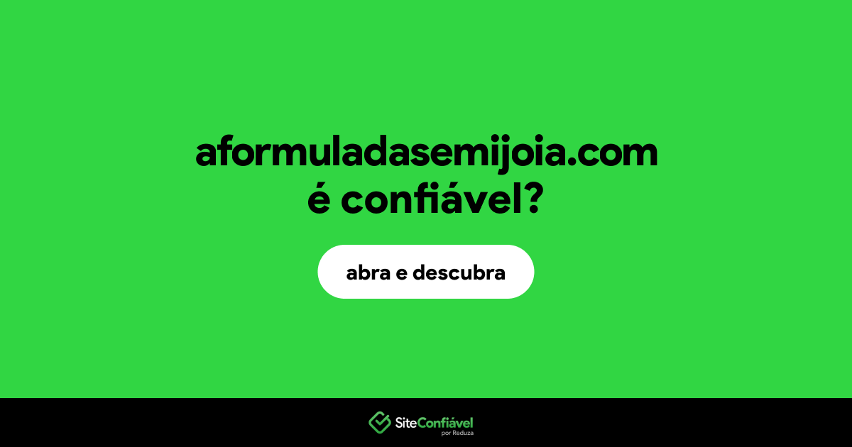 O site aformuladasemijoia.com é confiável?