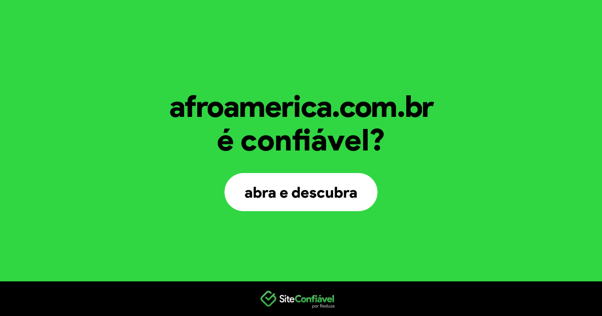 O site afroamerica.com.br é confiável?