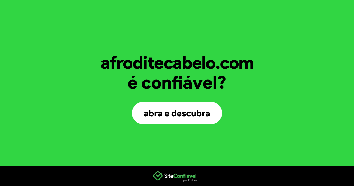 O site afroditecabelo.com é confiável?