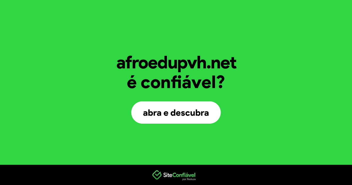 O site afroedupvh.net é confiável?