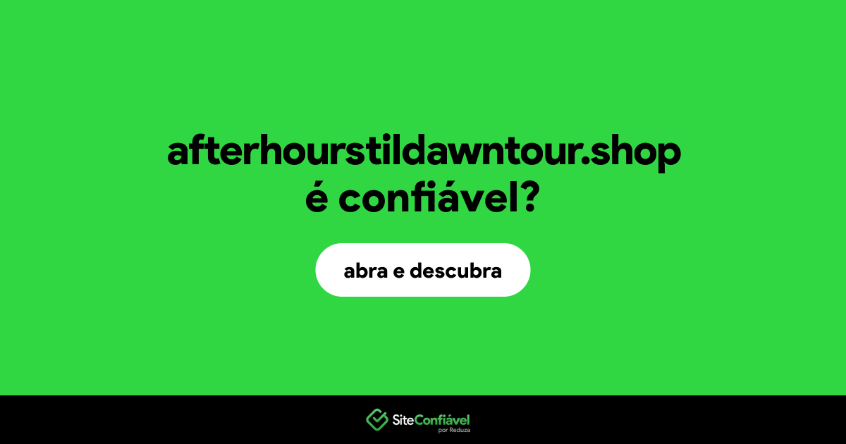 O site afterhourstildawntour.shop é confiável?
