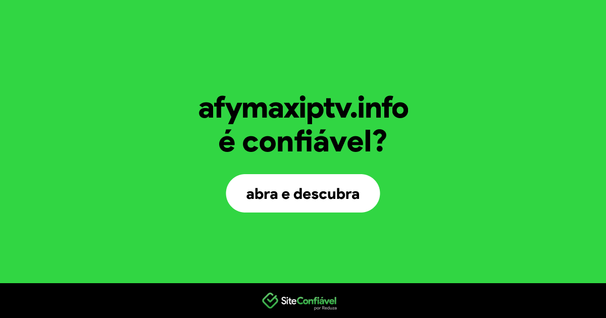 O site afymaxiptv.info é confiável?