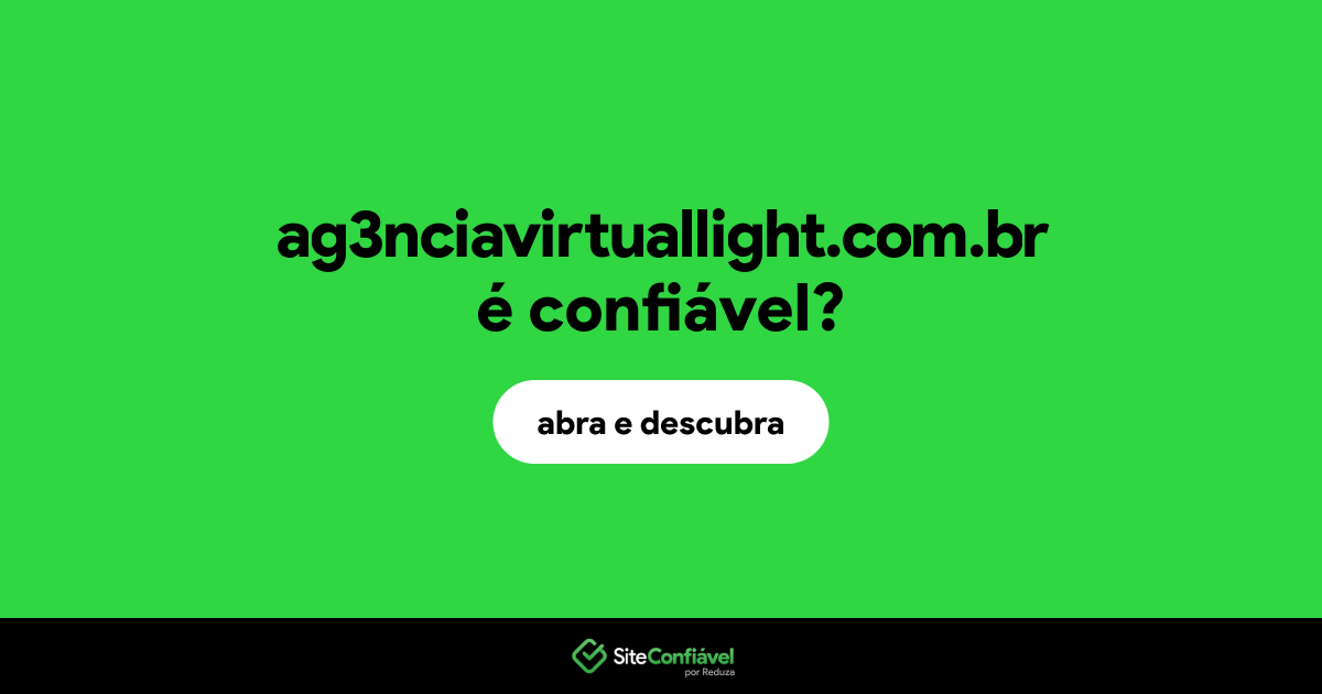 O site ag3nciavirtuallight.com.br é confiável?