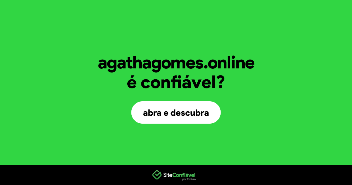 O site agathagomes.online é confiável?