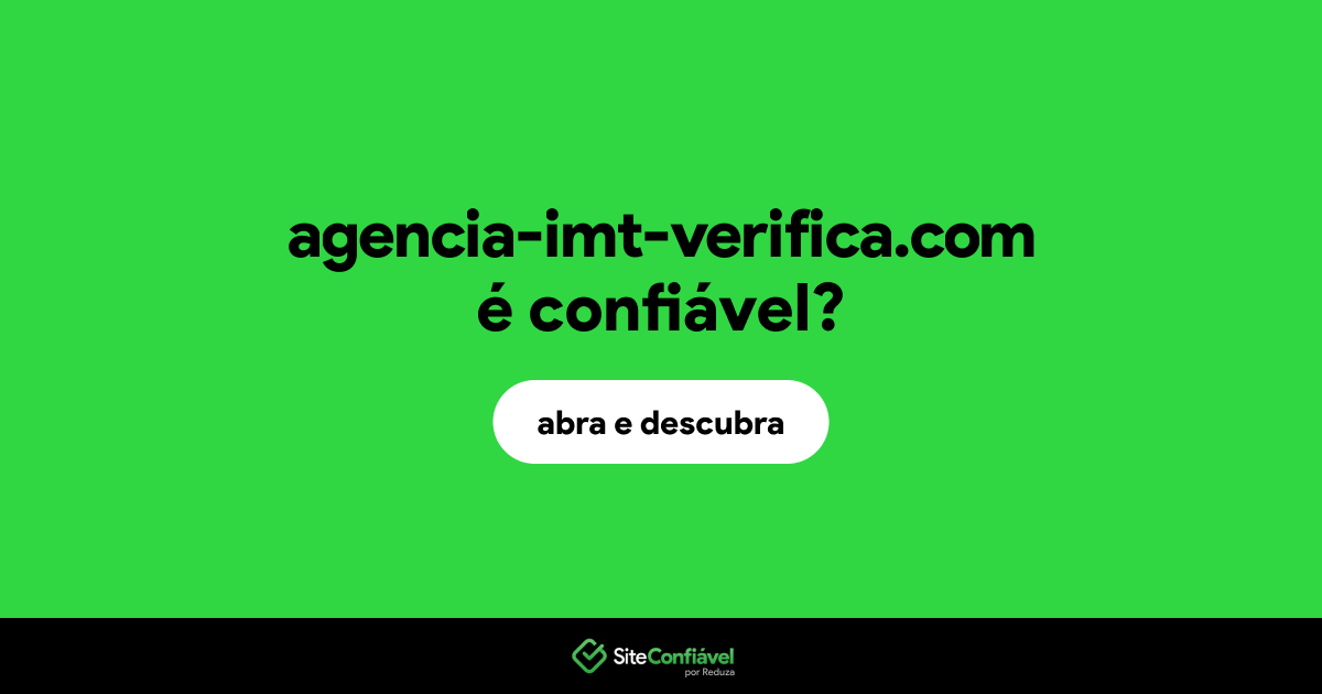 O site agencia-imt-verifica.com é confiável?