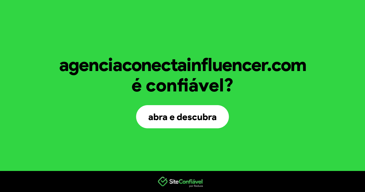 O site agenciaconectainfluencer.com é confiável?