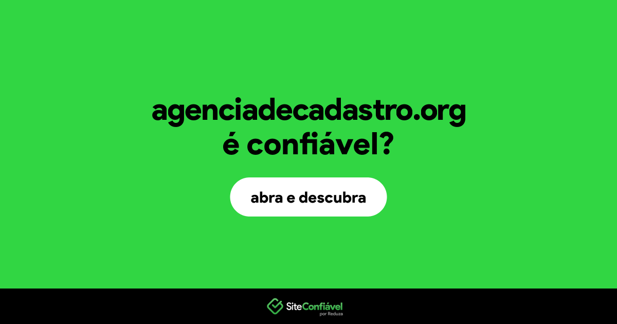 O site agenciadecadastro.org é confiável?