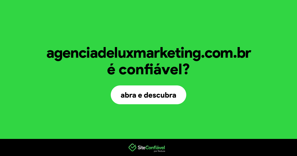 O site agenciadeluxmarketing.com.br é confiável?