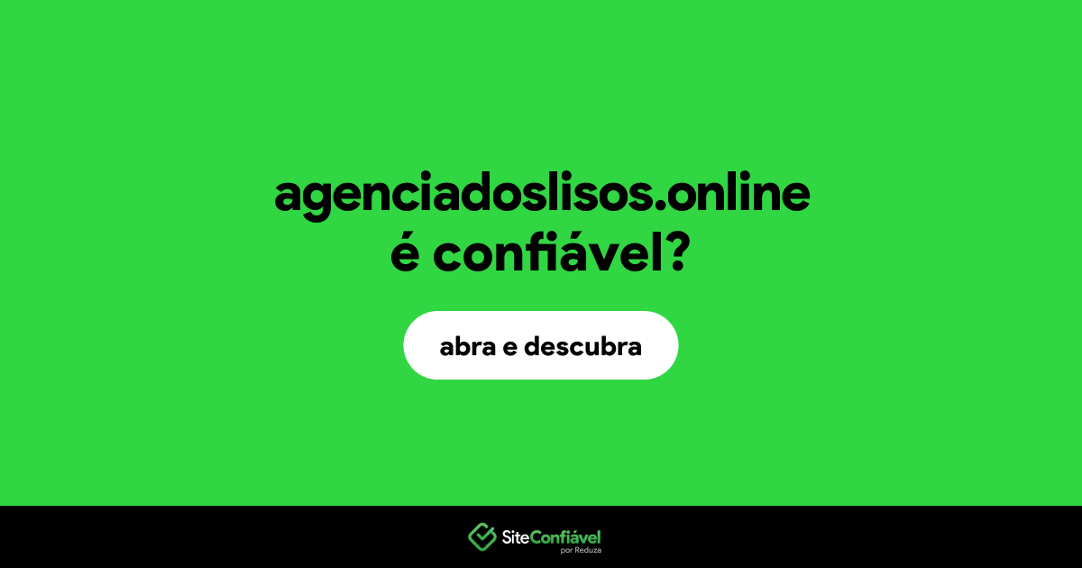 O site agenciadoslisos.online é confiável?