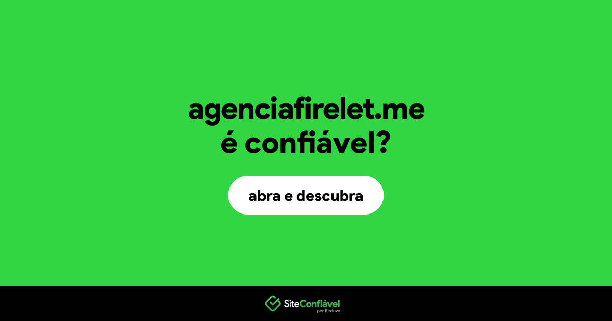 O site agenciafirelet.me é confiável?