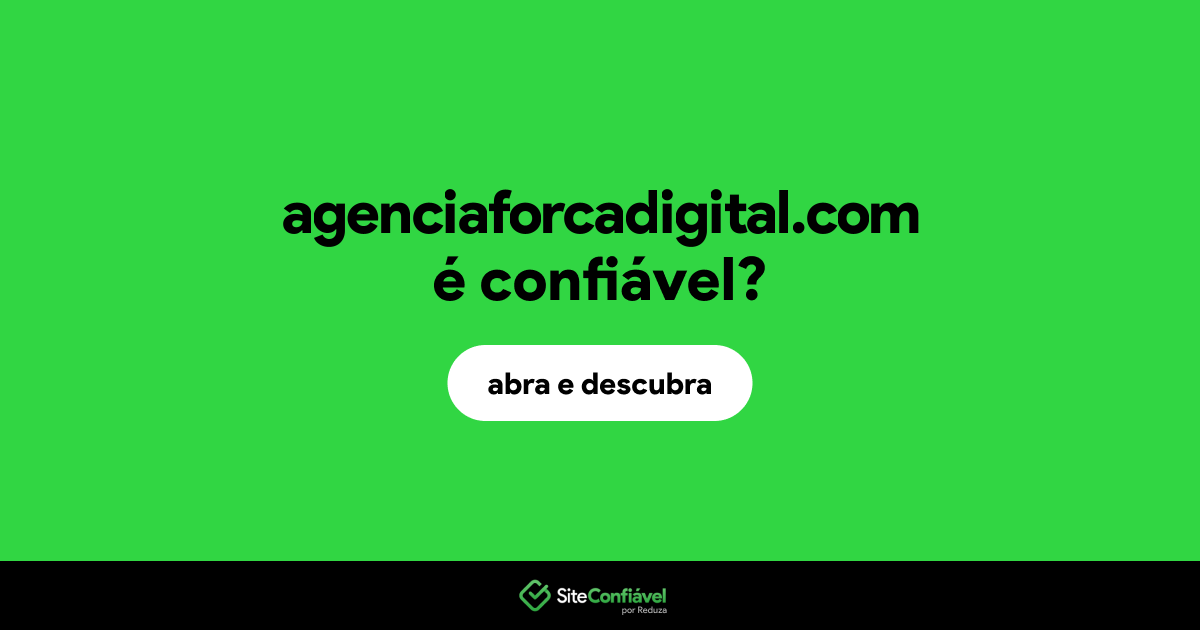 O site agenciaforcadigital.com é confiável?