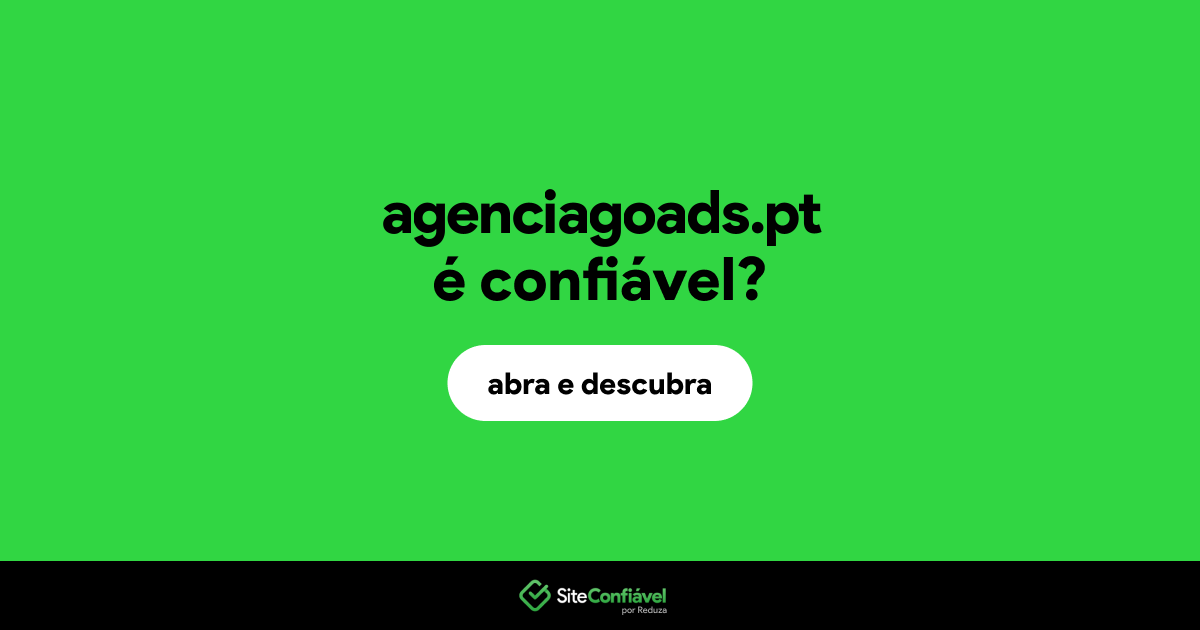 O site agenciagoads.pt é confiável?