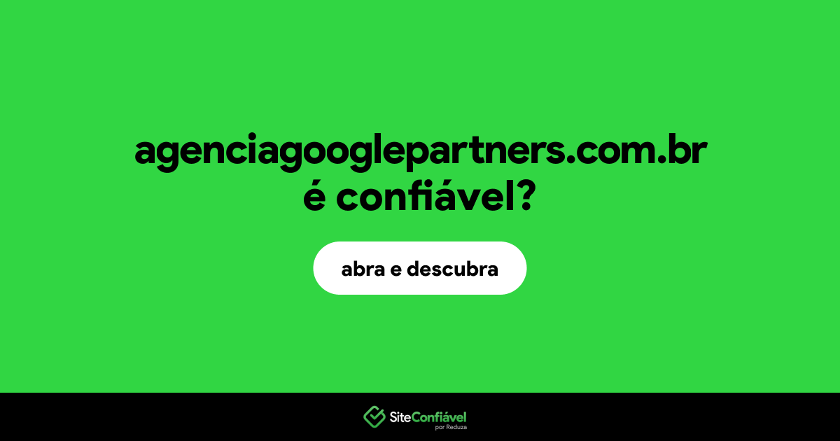 O site agenciagooglepartners.com.br é confiável?