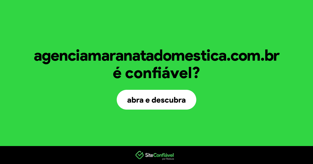 O site agenciamaranatadomestica.com.br é confiável?