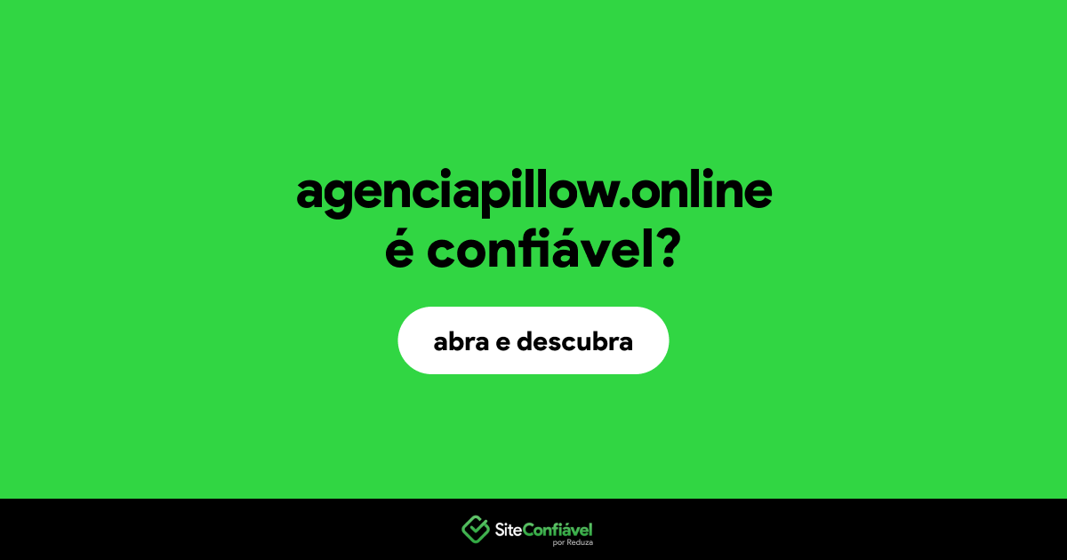 O site agenciapillow.online é confiável?