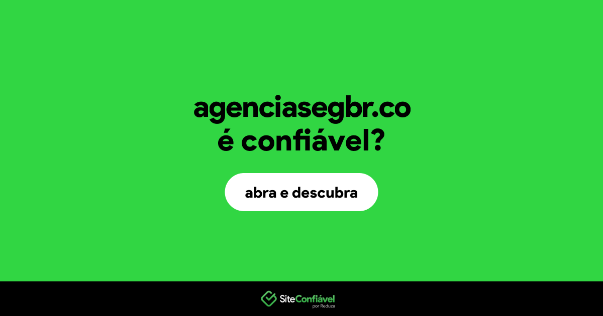 O site agenciasegbr.co é confiável?