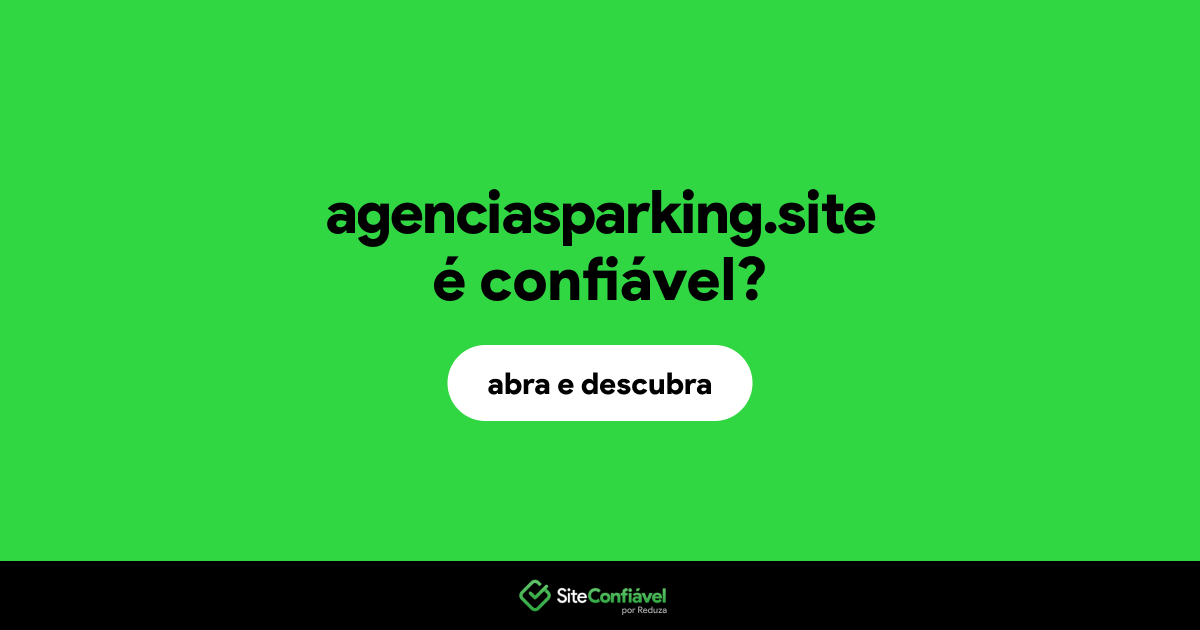 O site agenciasparking.site é confiável?