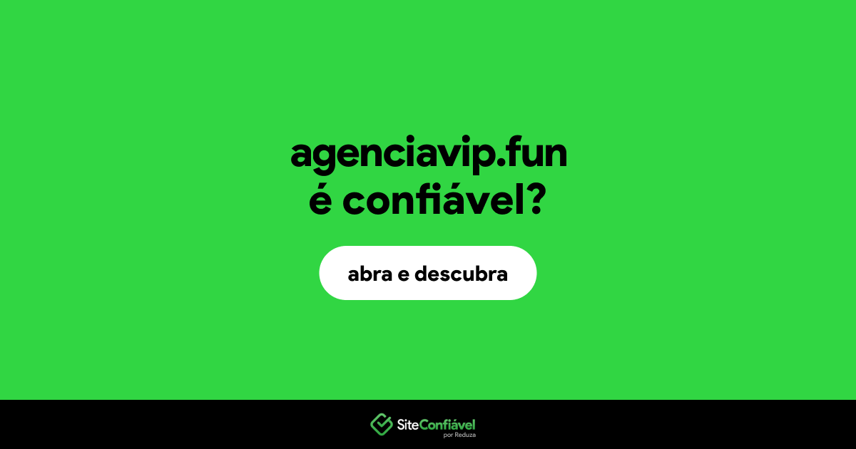 O site agenciavip.fun é confiável?