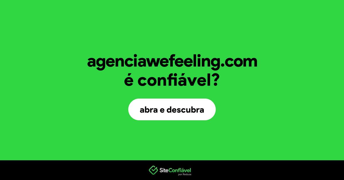 O site agenciawefeeling.com é confiável?