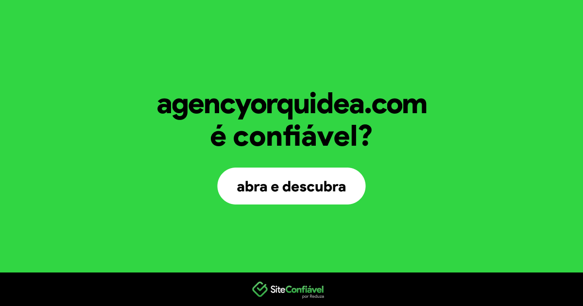 O site agencyorquidea.com é confiável?