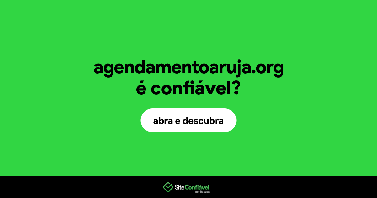 O site agendamentoaruja.org é confiável?