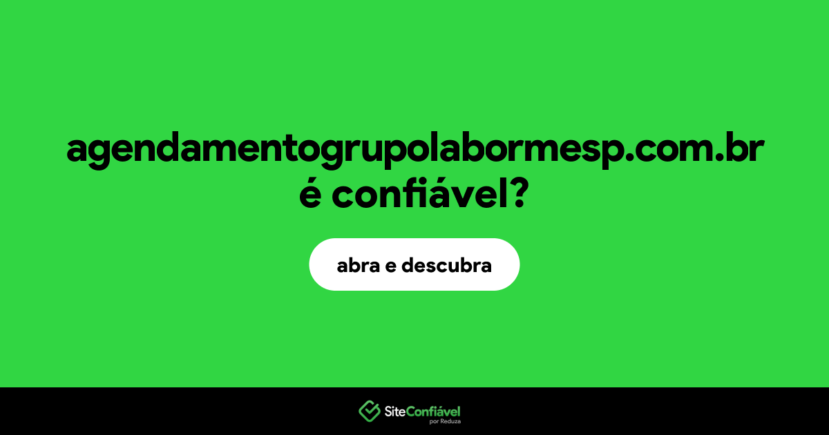 O site agendamentogrupolabormesp.com.br é confiável?