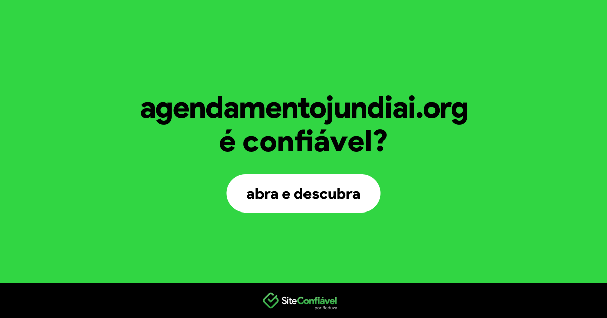 O site agendamentojundiai.org é confiável?