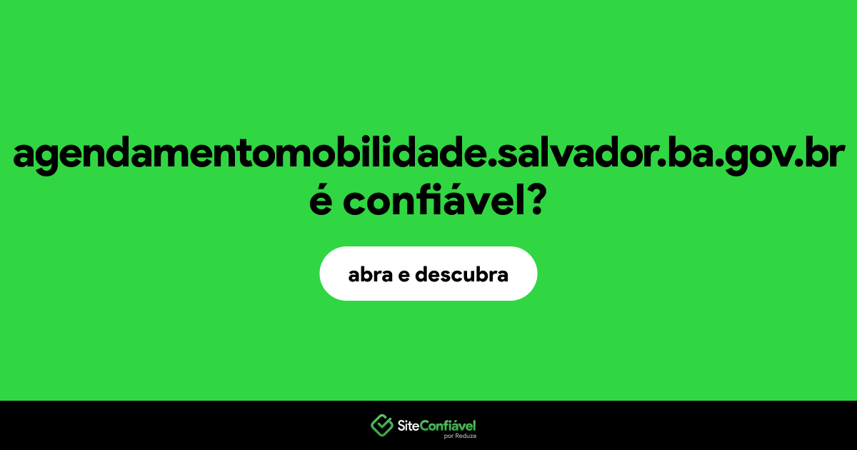 O site agendamentomobilidade.salvador.ba.gov.br é confiável?