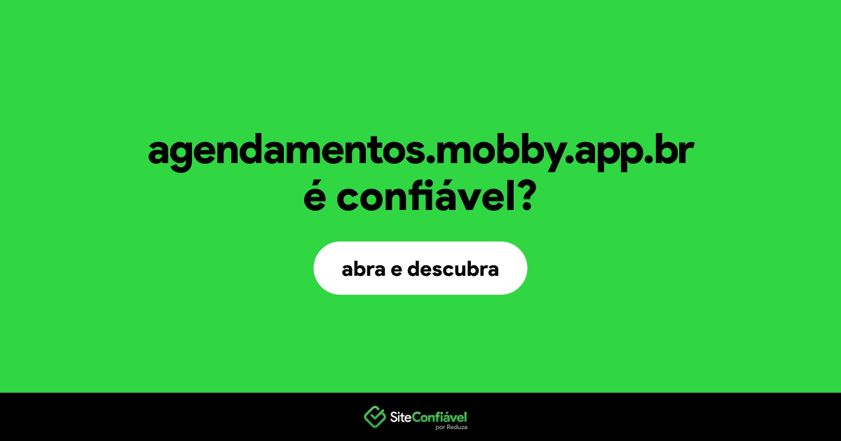 O site agendamentos.mobby.app.br é confiável?