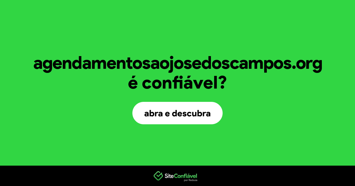 O site agendamentosaojosedoscampos.org é confiável?