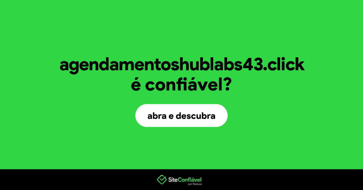 O site agendamentoshublabs43.click é confiável?