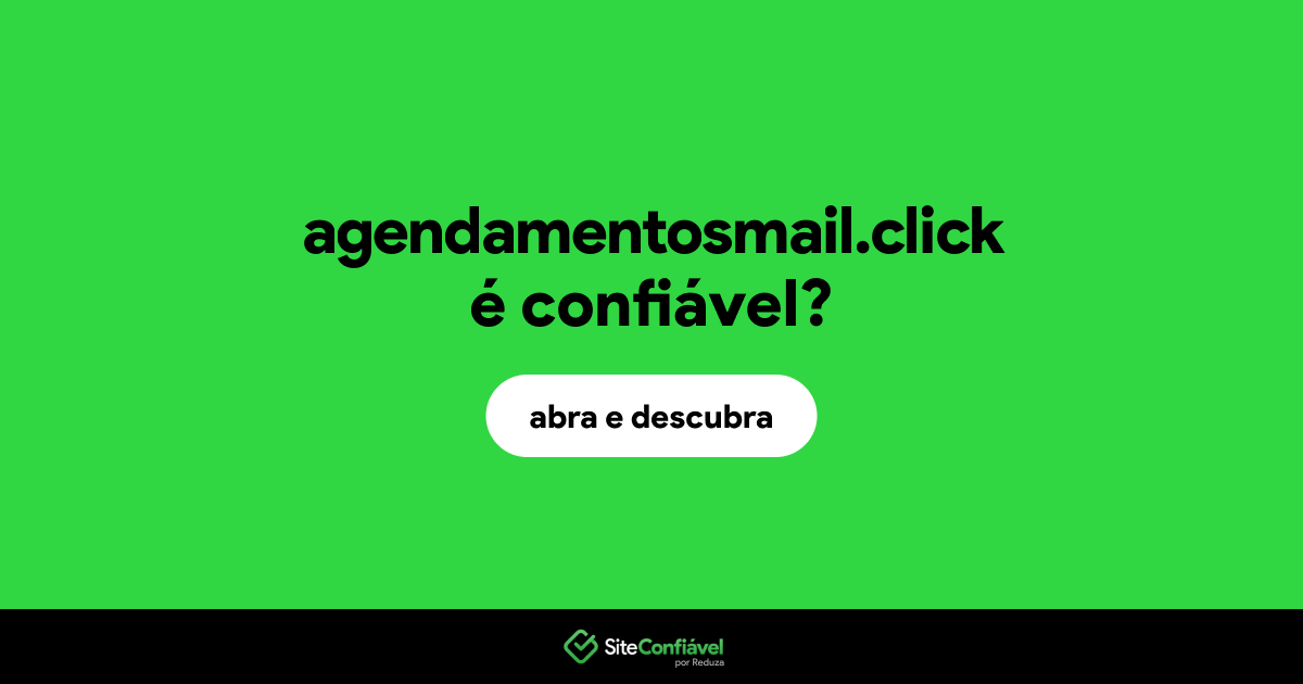 O site agendamentosmail.click é confiável?