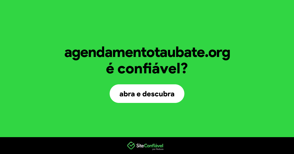 O site agendamentotaubate.org é confiável?