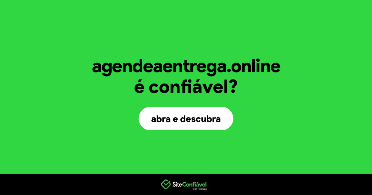 O site agendeaentrega.online é confiável?