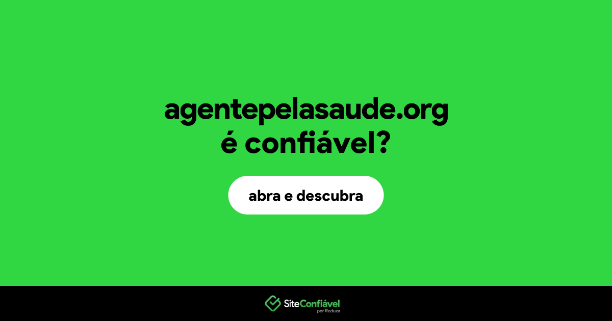 O site agentepelasaude.org é confiável?