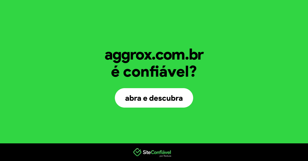 O site aggrox.com.br é confiável?