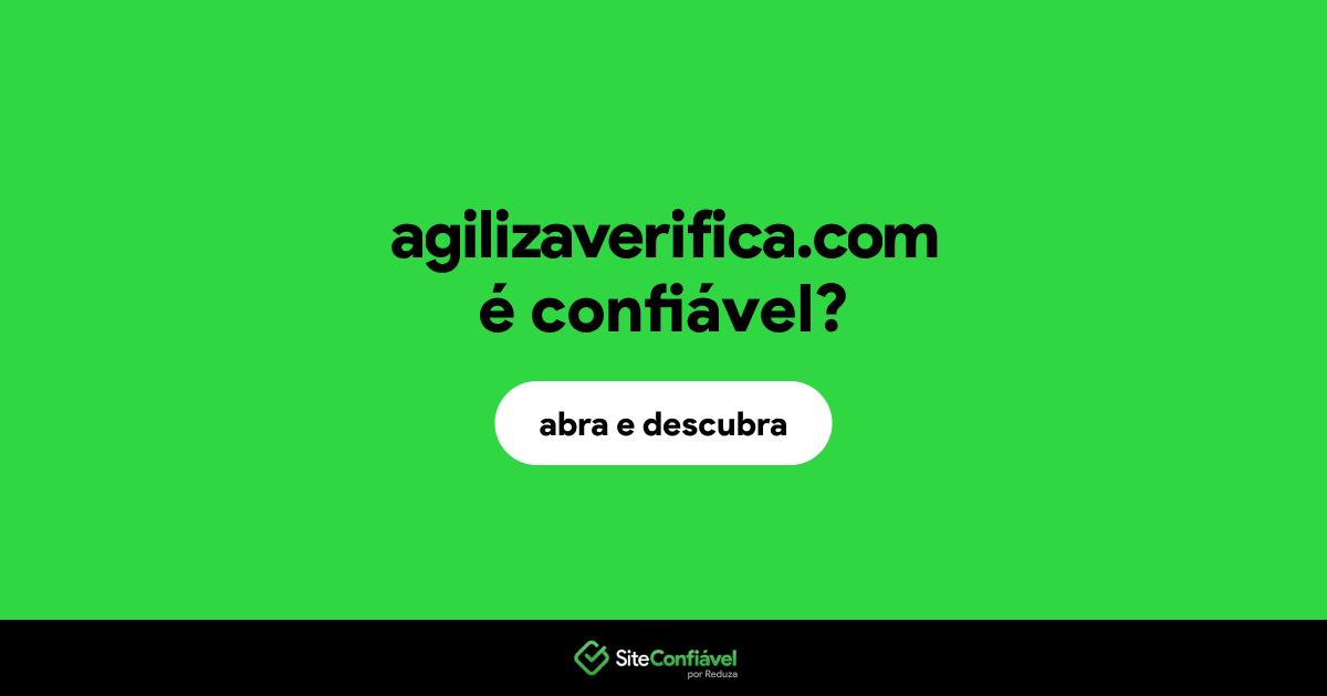 O site agilizaverifica.com é confiável?