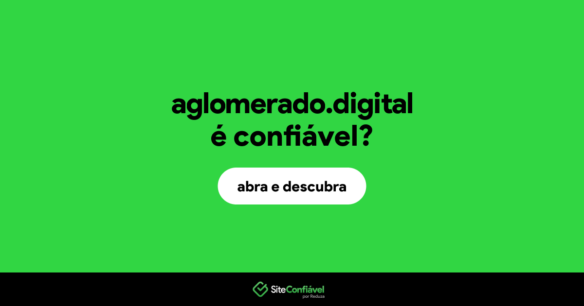 O site aglomerado.digital é confiável?