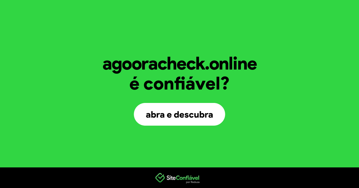 O site agooracheck.online é confiável?