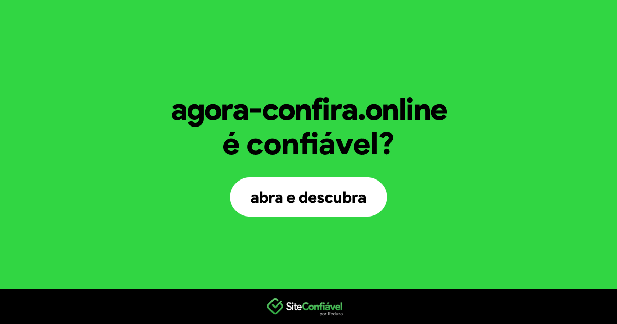 O site agora-confira.online é confiável?