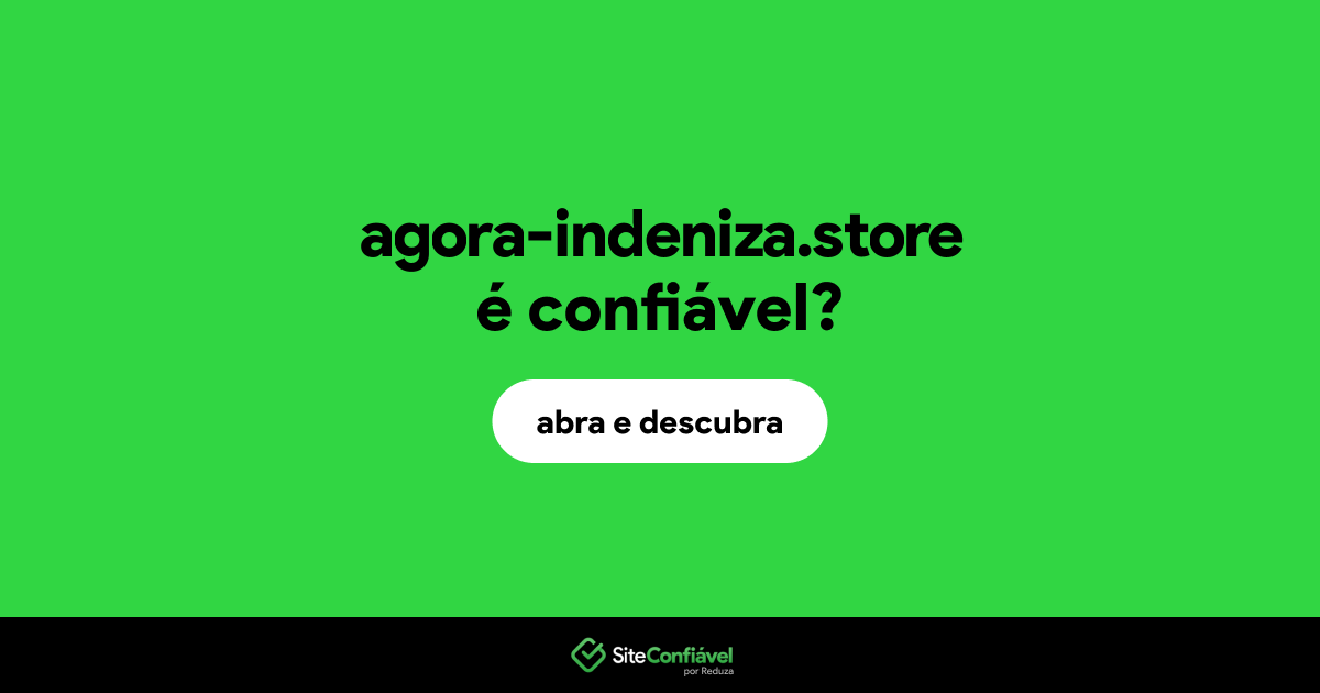 O site agora-indeniza.store é confiável?